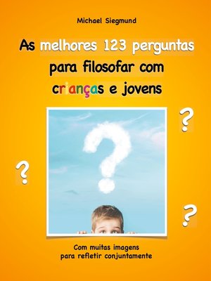 cover image of As melhores 123 perguntas para filosofar com crianças e jovens